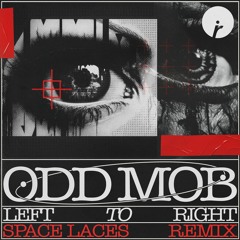 ODD MOB - LEFT TO RIGHT (SPACE LACES REMIX)