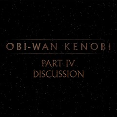 Obi-Wan Kenobi Part IV