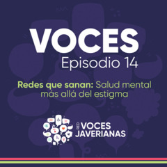 Redes que sanan: Salud mental más allá del estigma | Voces Ep.14