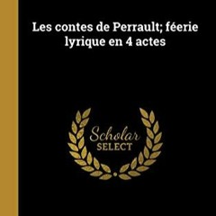 Lire Les contes de Perrault; féerie lyrique en 4 actes (French Edition) sur votre appareil Kindle L