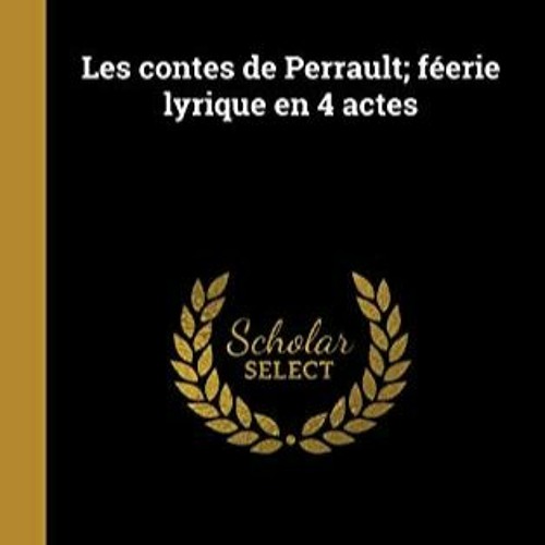 TÉLÉCHARGER Les contes de Perrault; féerie lyrique en 4 actes (French Edition) PDF - KINDLE - EPU