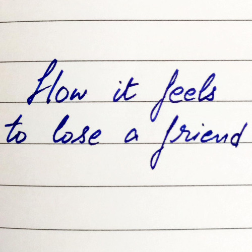 How it feels to lose a friend