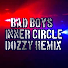 Bad Boys (COPS THEME) Inner Circle (DOZZY REMIX)