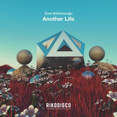 Ömer Bükülmezoğlu - Another Life (Original Mix)