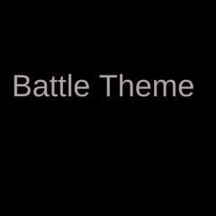 Battle Theme (IT'S BEEN A YEAR!!!!!)