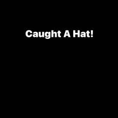 Caught A Hat!(FT.LulVon919)