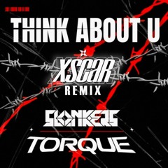 SLONKERS x TORQUE - THINK ABOUT YOU (XSCAR REMIX) [FREE DOWNLOAD]