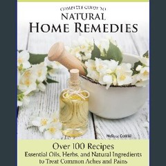 [PDF READ ONLINE] 📖 Complete Guide to Natural Home Remedies: Over 100 Recipes - Essential Oils, He