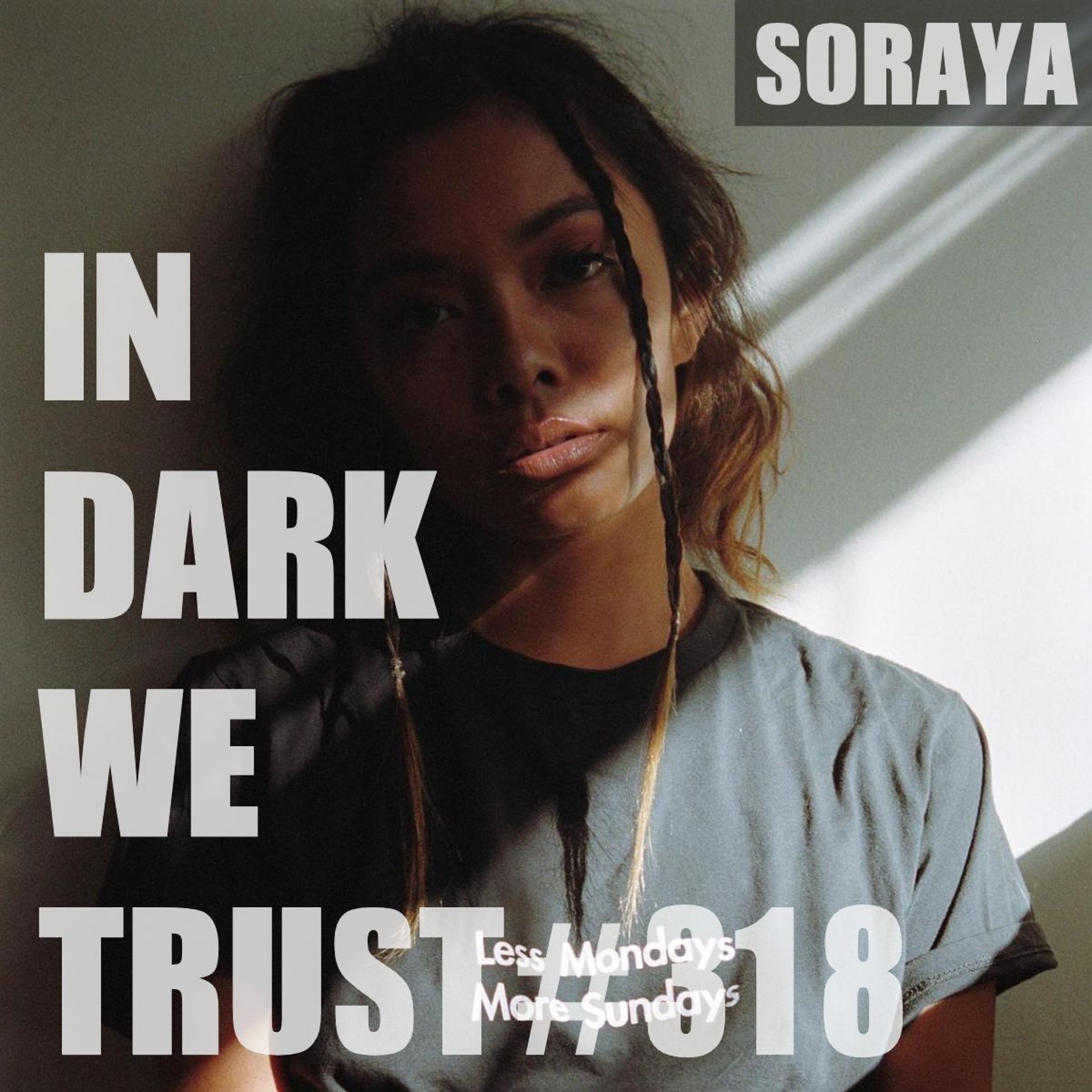 Soraya - IN DARK WE TRUST #318 episode artwork