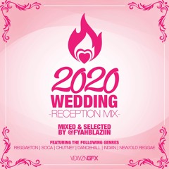 The Wedding Reception Mix [2020] @FYAHBLAZIIN
