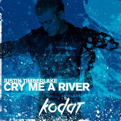 Cry Me A River (Kodat Remix)