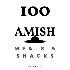READ [PDF] 📖 100 Amish Meals & Snacks (Diverse Cookbooks Book 53) Read Book