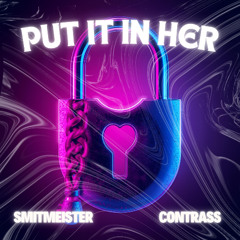 Smitmeister x Contrass - Put It In Her