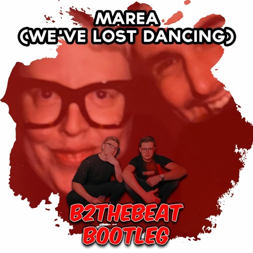 Marea (We've Lost Dancing) (B2theBeat Bootleg)