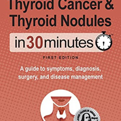 [GET] KINDLE 💗 Thyroid Cancer and Thyroid Nodules In 30 Minutes: A guide to symptoms