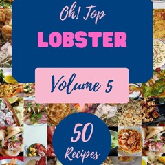 get⚡[PDF]❤ Oh! Top 50 Lobster Recipes Volume 5: Discover Lobster Cookbook NOW!