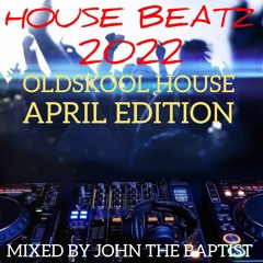 House Beatz 2022 Oldskool House April Edition Mixed By John The Baptist