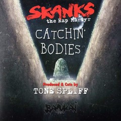 Skanks The Rap Martyr - Catchin' Bodies (prod and cuts by Tone Spliff)