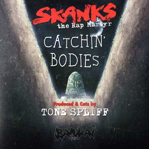 Skanks The Rap Martyr - Catchin' Bodies (prod and cuts by Tone Spliff)