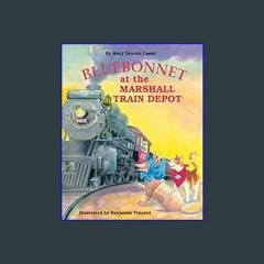 [PDF] eBOOK Read 📖 Bluebonnet at the Marshall Train Depot (Bluebonnet Series) Read online