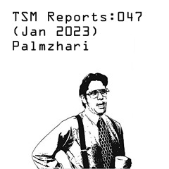 TSM Reports: 047 (Jan 2023) - Palmzhari