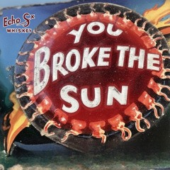 You broke the sun