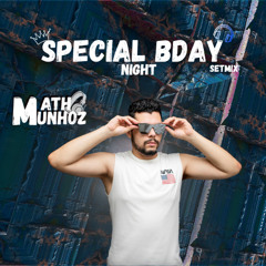 SPECIAL BDAY NIGHT - DJ MATH MUNHOZ