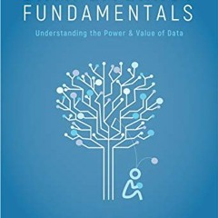 Access [PDF EBOOK EPUB KINDLE] Data Literacy Fundamentals: Understanding the Power & Value of Data (