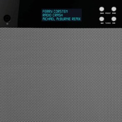 Ferry Corsten - Radio Crash (Michael McBurnie Remix) [FREE DOWNLOAD]