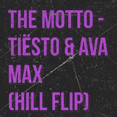 The Motto - Tiësto & Ava Max (Hill Flip)