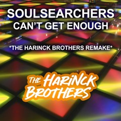 Soulsearchers - Can't Get Enough ( THE HARINCK BROTHERS REMAKE )