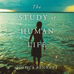 The Study Of Human Life by Joshua Bennett, Read by Joshua Bennett