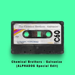 Chemical Brothers - Galvanize (ALPHADOG EDIT)