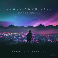 KSHMR & Tungevaag – Close Your Eyes (bayze remix)