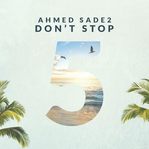 Ahmed Sade2 - Dont Stop #05 [Set Mix]