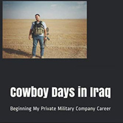 free EBOOK ☑️ Cowboy Days in Iraq: Beginning My Private Military Company Career by  J