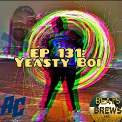 EP 131: Yeasty Boi