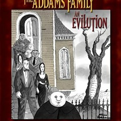 Access KINDLE PDF EBOOK EPUB The Addams Family: an Evilution by  H. Kevin Miserocchi &  Charles Adda