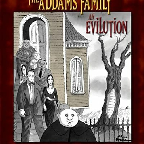 Read [EPUB KINDLE PDF EBOOK] The Addams Family: an Evilution by  H. Kevin Miserocchi &  Charles Adda