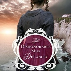 [View] KINDLE PDF EBOOK EPUB Dishonorable Miss DeLancey, The (Regency Brides: A Legacy of Grace Book