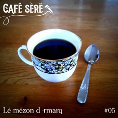 Cafë sèrë - 5 - Lé mézon d ·rmarq