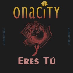 Onacity - Eres Tú
