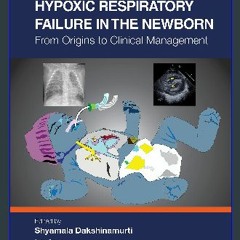 [PDF READ ONLINE] 📚 Hypoxic Respiratory Failure in the Newborn: From Origins to Clinical Managemen