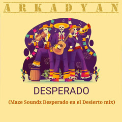 Arkadyan - Desperado (Maze Soundz Desperado en el Desierto mix)