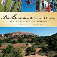 [READ] EPUB 📙 Backroads of the Texas Hill Country: Your Guide to the Most Scenic Adv