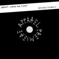 APPAREL PREMIERE: Bomat - Doing All Right [Nervous Records]