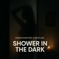 Shower in the Dark