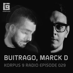 Korpus 9 Radio Episode 029 - Marck D, Buitrago