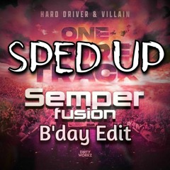 Hard Driver x Villain - One More Track (Semperfusion B'day Edit)(sped Up)