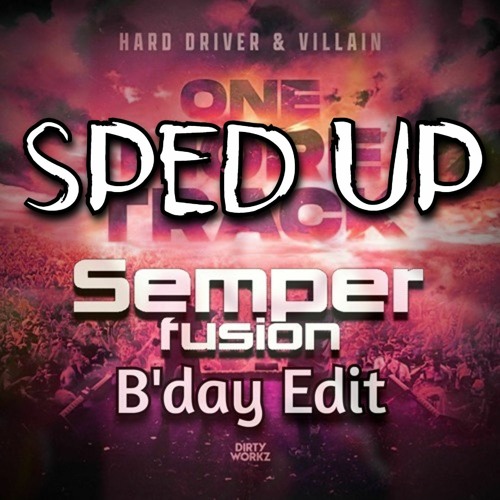 Hard Driver x Villain - One More Track (Semperfusion B'day Edit)(sped Up)
